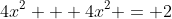 4x^2 + 4x^2 = 2