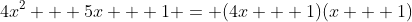 4x^2 + 5x + 1 = (4x + 1)(x + 1)