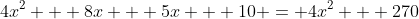 4x^2 + 8x + 5x + 10 = 4x^2 + 270