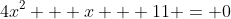4x^2 + x + 11 = 0