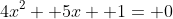4x^2+ 5x+ 1= 0