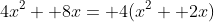 4x^2+ 8x= 4(x^2+ 2x)