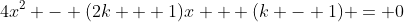 4x^2 - (2k + 1)x + (k - 1) = 0
