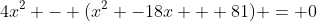 4x^2 - (x^2 -18x + 81) = 0