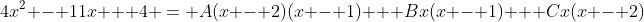 4x^2 - 11x + 4 = A(x - 2)(x - 1) + Bx(x - 1) + Cx(x - 2)