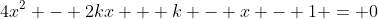 4x^2 - 2kx + k - x - 1 = 0