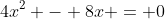 4x^2 - 8x = 0