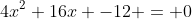 4x^2+16x -12 = 0