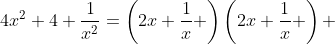 4x^2+4+\frac{1}{x^2}=\left(2x+\frac{1}{x} \right)\left(2x+\frac{1}{x} \right) 
