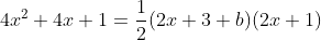 4x^2+4x+1=\frac{1}{2}(2x+3+b)(2x+1)