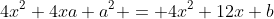 4x^2+4xa+a^2 = 4x^2+12x+b