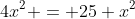 4x^2 = 25+x^2