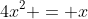 4x^2 = x