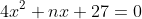 4x^2+nx+27=0