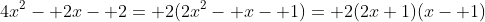 4x^2- 2x- 2= 2(2x^2- x- 1)= 2(2x+1)(x- 1)