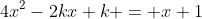 4x^2-2kx+k = x+1