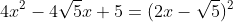 4x^2-4\sqrt{5}x+5=(2x-\sqrt{5})^2