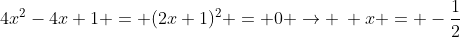 4x^2-4x+1 = (2x+1)^2 = 0 \rightarrow \: x = -\dfrac{1}{2}