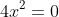 4x^2=0
