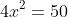 4x^2=50