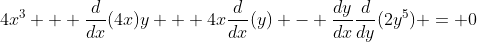 4x^3 + \frac{d}{dx}(4x)y + 4x\frac{d}{dx}(y) - \frac{dy}{dx}\frac{d}{dy}(2y^5) = 0