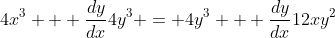4x^3 + \frac{dy}{dx}4y^3 = 4y^3 + \frac{dy}{dx}12xy^2