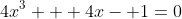 4x^3 + 4x- 1=0