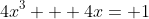 4x^3 + 4x= 1