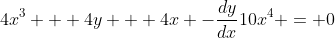 4x^3 + 4y + 4x -\frac{dy}{dx}10x^4 = 0