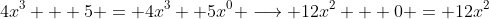 4x^3 + 5 = 4x^3 +5x^0 \longrightarrow 12x^2 + 0 = 12x^2