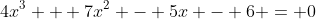 4x^3 + 7x^2 - 5x - 6 = 0