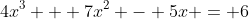 4x^3 + 7x^2 - 5x = 6