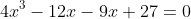 4x^3-12x-9x+27=0