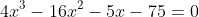 4x^3-16x^2-5x-75=0
