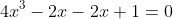 4x^3-2x-2x+1=0