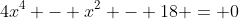 4x^4 - x^2 - 18 = 0