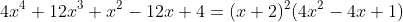 4x^4+12x^3+x^2-12x+4=(x+2)^2(4x^2-4x+1)