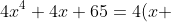 4x^4+4x+65=4(x+\;1/2)^2+64