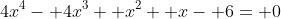 4x^4- 4x^3+ x^2+ x- 6= 0