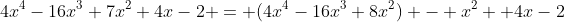 4x^4-16x^3+7x^2+4x-2 = (4x^4-16x^3+8x^2) - x^2 +4x-2