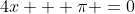 4x + \pi =0