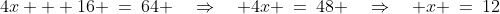 4x + 16 \:=\:64 \quad\Rightarrow\quad 4x \:=\:48 \quad\Rightarrow\quad x \:=\:12