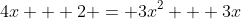 4x + 2 = 3x^2 + 3x