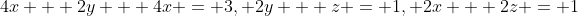 4x + 2y + 4x = 3, 2y + z = 1, 2x + 2z = 1