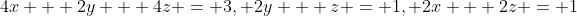 4x + 2y + 4z = 3, 2y + z = 1, 2x + 2z = 1