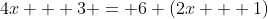 4x + 3 = 6 (2x + 1)