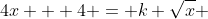 4x + 4 = k \sqrt{x} 