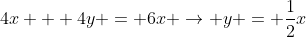 4x + 4y = 6x \rightarrow y = \frac{1}{2}x