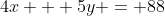 4x + 5y = 88