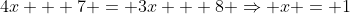 4x + 7 = 3x + 8 \Rightarrow x = 1